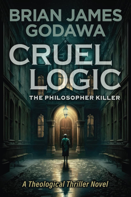 Cruel Logic: The Philosopher Killer (Theological Thriller Novels)