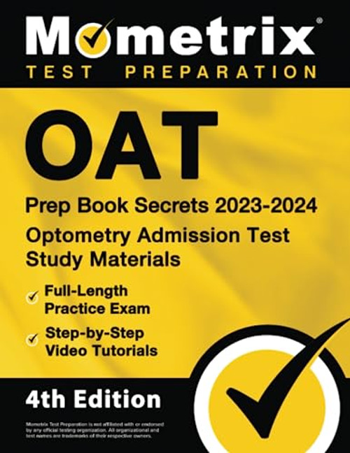 OAT Prep Book Secrets 2023-2024 - Optometry Admission Test Study Materials, Full-Length Practice Exam, Step-by-Step Video Tutorials: [4th Edition]