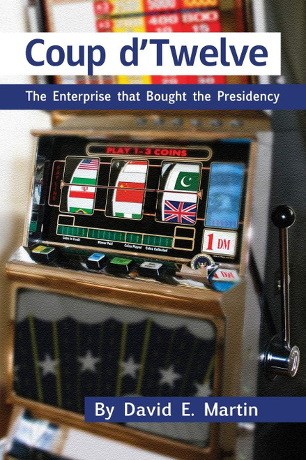 COUP DTWELVE: The Enterprise that Bought the Presidency