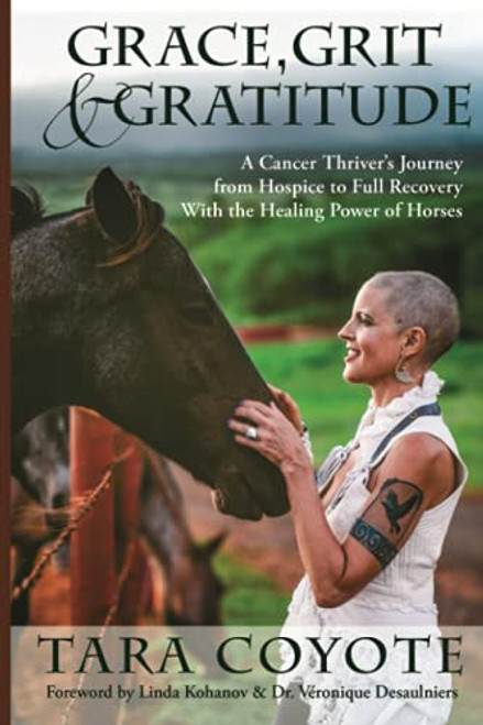 Grace, Grit & Gratitude: A Cancer Thriver's Journey from Hospice to Full Recovery with the Healing Power of Horses