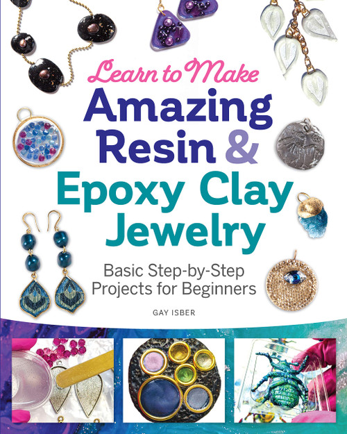 Learn to Make Amazing Resin & Epoxy Clay Jewelry: Basic Step-by-Step Projects for Beginners (Fox Chapel Publishing) Comprehensive Guide with 26 Projects for DIY Necklaces, Bracelets, Earrings, & More