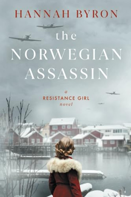 The Norwegian Assassin: A Riveting & Heart-Wrenching Nordic Family Saga from World War 2 (A Resistance Girl Novel)