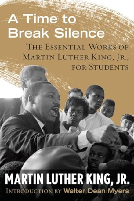 A Time to Break Silence: The Essential Works of Martin Luther King, Jr., for Students (King Legacy)