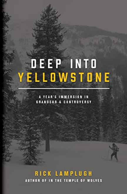 Deep into Yellowstone: A Year's Immersion in Grandeur and Controversy