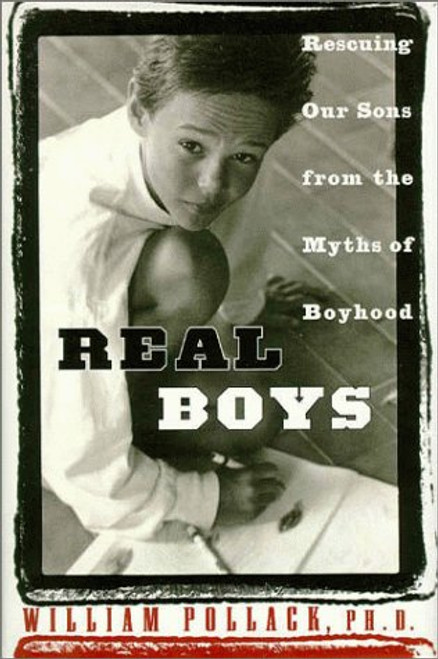 Real Boys: Rescuing Our Sons from the Myths of Boyhood