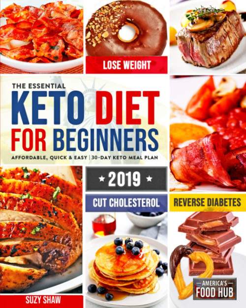 The Essential Keto Diet for Beginners #2019: 5-Ingredient Affordable, Quick & Easy Ketogenic Recipes | Lose Weight, Lower Cholesterol & Reverse Diabetes | 21-Day Keto Meal Plan