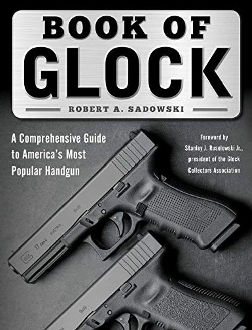 Book of Glock: A Comprehensive Guide to America's Most Popular Handgun