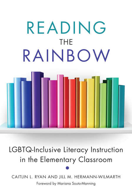 Reading the Rainbow: LGBTQ-Inclusive Literacy Instruction in the Elementary Classroom (Language and Literacy Series)