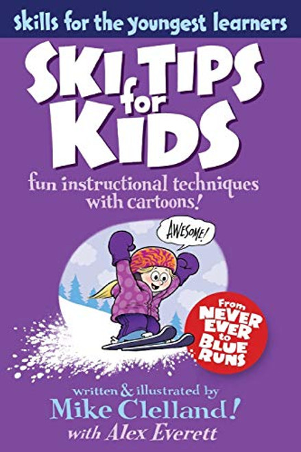 Ski Tips for Kids: Fun Instructional Techniques With Cartoons (Falcon Guides: Skills for the Youngest Learners)