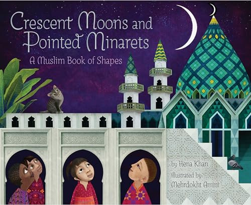 Crescent Moons and Pointed Minarets: A Muslim Book of Shapes (Islamic Book of Shapes for Kids, Toddler Book about Religion, Concept book for Toddlers) (A Muslim Book Of Concepts)