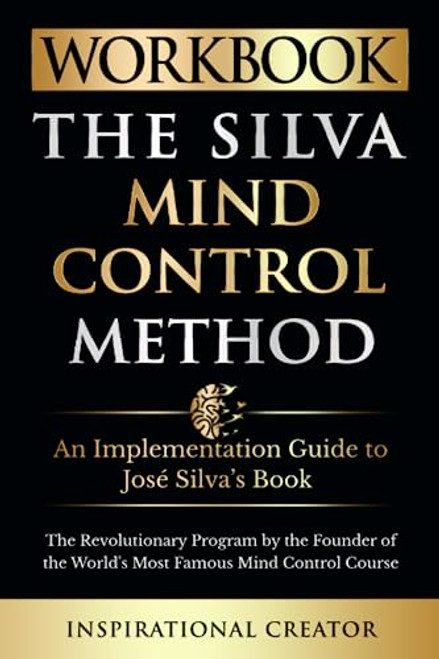 Workbook: The Silva Mind Control Method: An Implementation Guide to Jos Silvas Book: The Revolutionary Program by the Founder of the Worlds Most Famous Mind Control Course (Personal Growth Books)