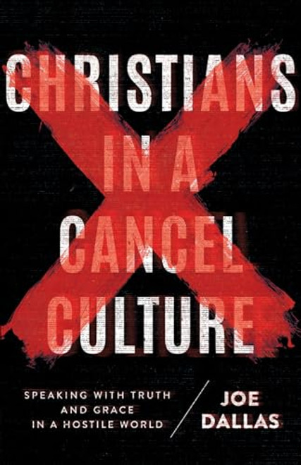 Christians in a Cancel Culture: Speaking with Truth and Grace in a Hostile World