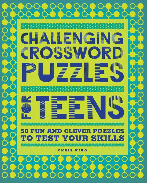 Challenging Crossword Puzzles for Teens: 50 Fun and Clever Puzzles to Test Your Skills