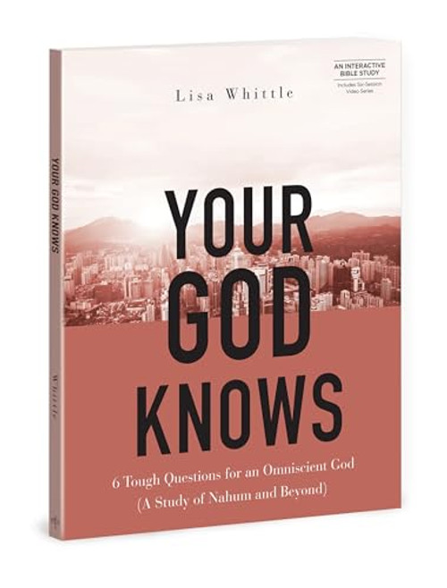 Your God Knows - Includes Six-Session Video Series: 6 Tough Questions for an Omniscient God (A Study of Nahum and Beyond)