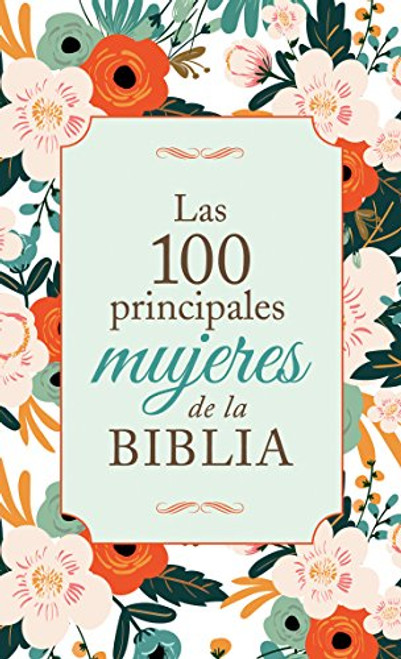 Las 100 principales mujeres de la Biblia: The Top 100 Women of the Bible (Spanish Edition)