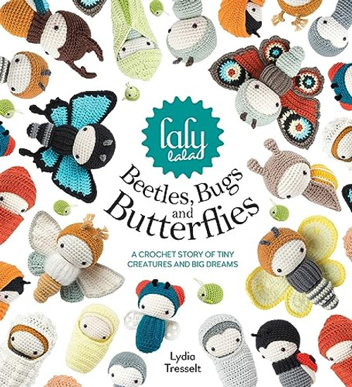 Lalylala's Beetles, Bugs And Butterflies: A Crochet Story of Tiny Creatures and Big Dreams