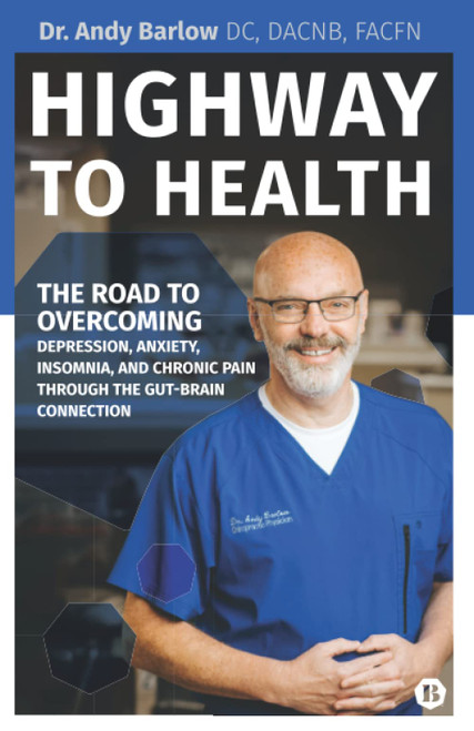 Highway to Health: The Road to Overcoming Depression, Anxiety, Insomnia, and Chronic Pain through the Gut-Brain Connection
