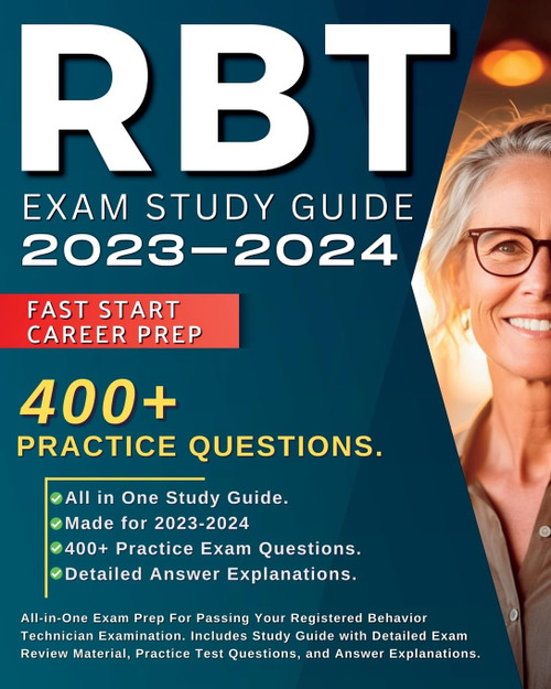 RBT Exam Study Guide 2023-2024: All-in-One Exam Prep For Passing Your Registered Behavior Technician Examination. Includes Study Guide with Detailed ... Test Questions, and Answer Explanations.