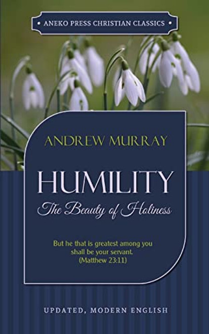 Humility: The Beauty of Holiness (Updated and Annotated)