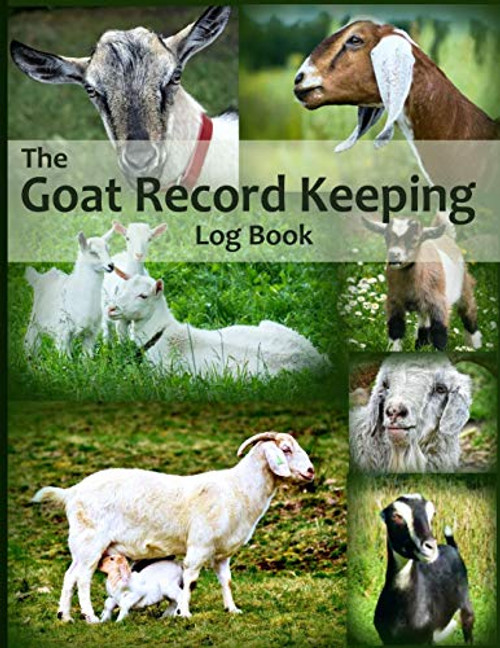 The Goat Record Keeping Log Book: A Journal Designed for Goat Owners to Organize and Track Vital Information (Farm Management Record Logbooks)