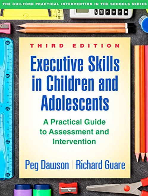 Executive Skills in Children and Adolescents: A Practical Guide to Assessment and Intervention (The Guilford Practical Intervention in the Schools Series)