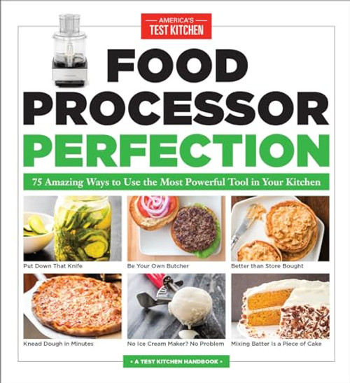 Food Processor Perfection: 75 Amazing Ways to Use the Most Powerful Tool in Your Kitchen