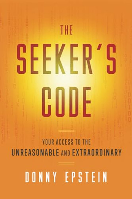 The Seeker's Code: Your Access to the Unreasonable and Extraordinary