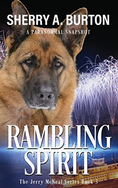 Rambling Spirit: Join Jerry McNeal And His Ghostly K-9 Partner As They Put Their Gifts To Good Use.