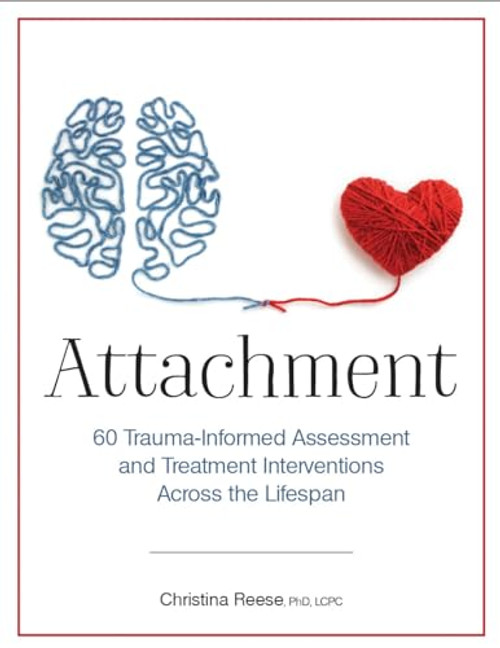 Attachment: 60 Trauma-Informed Assessment and Treatment Interventions Across the Lifespan