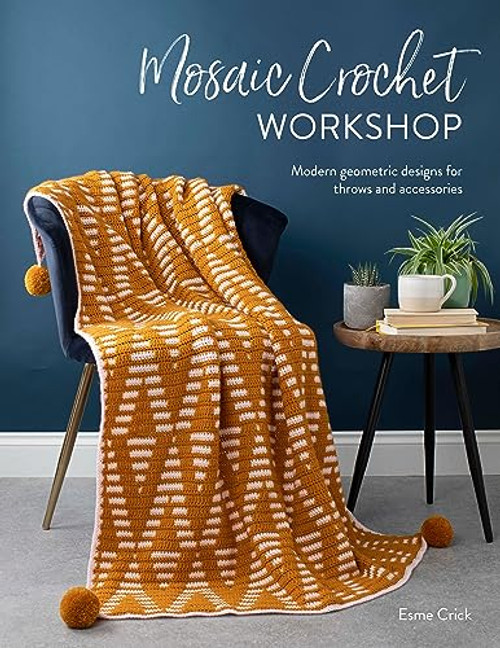 Mosaic Crochet Workshop: Modern geometric designs for throws and accessories