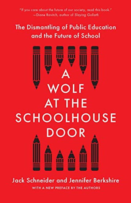 A Wolf at the Schoolhouse Door: The Dismantling of Public Education and the Future of School