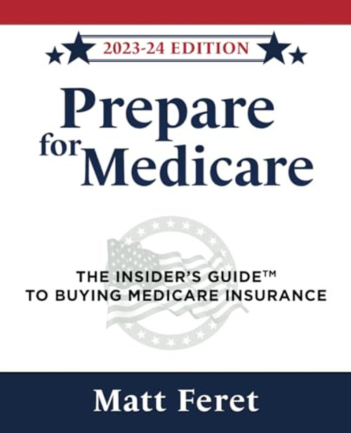 Prepare for Medicare: The Insider's Guide to Buying Medicare Insurance (The Insider's Guides)