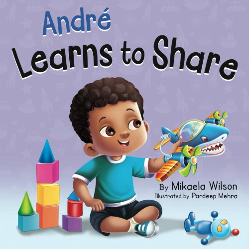 Andr Learns to Share: A Story About the Benefits of Sharing for Kids Ages 2-8 (Andr and Noelle)