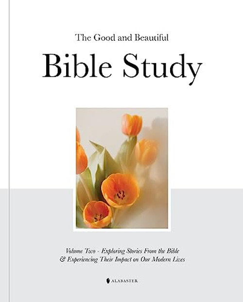 The Good and Beautiful Bible Study - Volume 2: Exploring Stories From the Bible & Experiencing Their Impact on Our Modern Lives