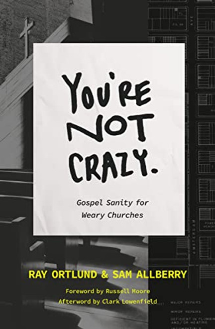 You're Not Crazy: Gospel Sanity for Weary Churches (The Gospel Coalition)