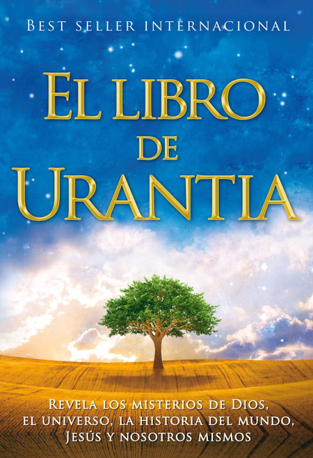 El libro de Urantia: Revelando Los Misterios de Dios, El Universo, Jesus Y Nosotros Mismos (Spanish Edition)