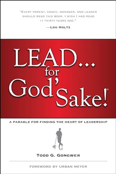 Lead . . . for God's Sake!: A Parable for Finding the Heart of Leadership