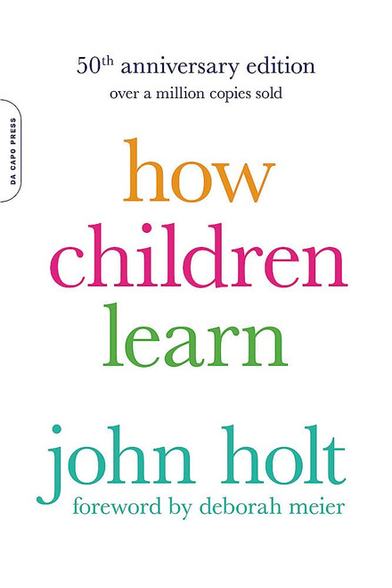 How Children Learn (50th anniversary edition) (A Merloyd Lawrence Book)