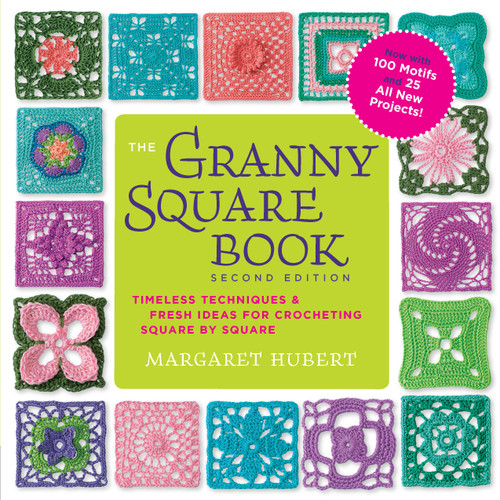 The Granny Square Book, Second Edition: Timeless Techniques and Fresh Ideas for Crocheting Square by Square--Now with 100 Motifs and 25 All New Projects! (Inside Out)