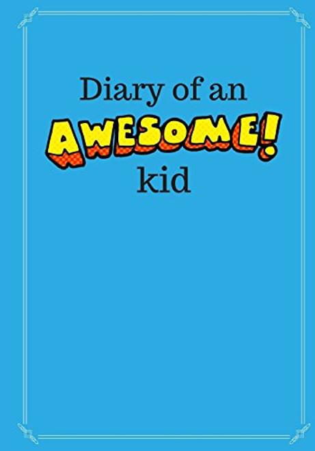 Diary of an Awesome Kid (Children's Journal): 100 Pages Lined, Deep Blue Space - Creative Journal, Notebook, Diary (7 x 10 inches) (Diary of an Awesome Kid Journals)