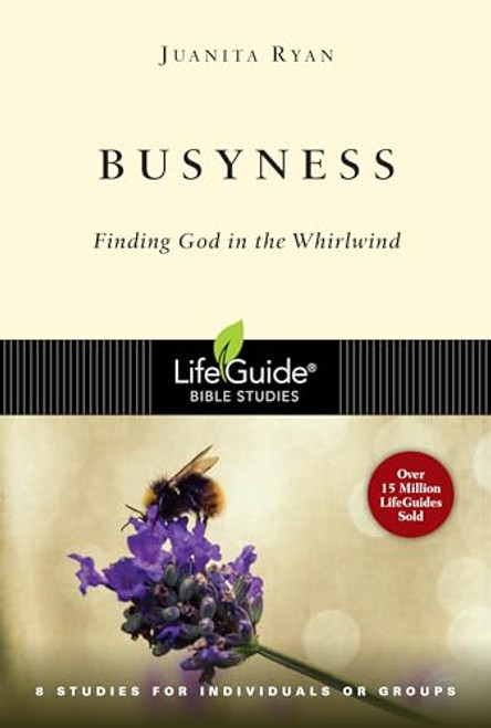 Busyness: Finding God in the Whirlwind (LifeGuide Bible Studies)