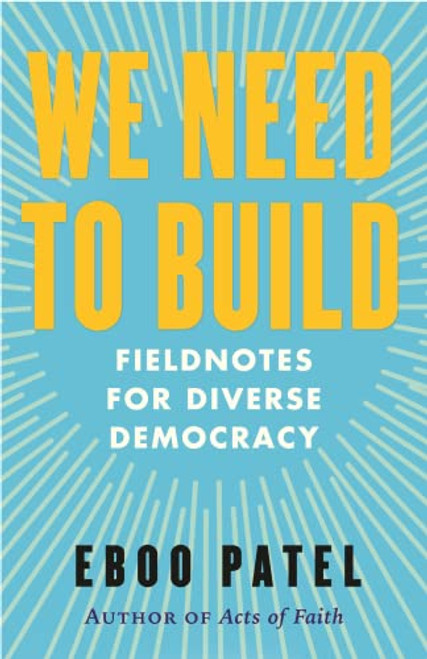 We Need to Build: Field Notes for Diverse Democracy