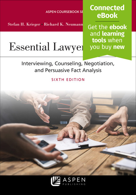 Essential Lawyering Skills: Interviewing, Counseling, Negotiation, and Persuasive Fact Analysis,[Connected eBook] Sixth Edition (Aspen Coursebook Series)