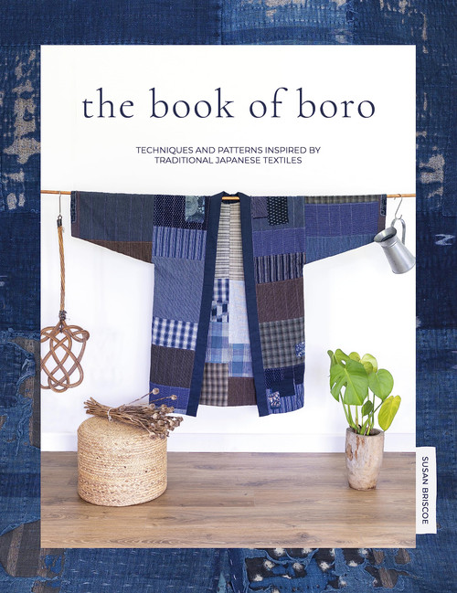 The Book Of Boro: Techniques and patterns inspired by traditional Japanese textiles