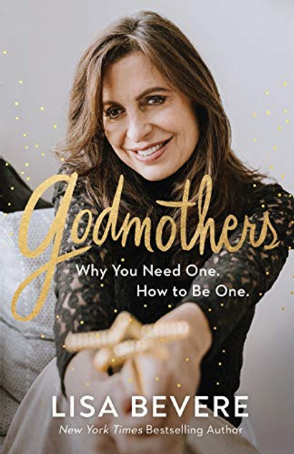 Godmothers: Why You Need One. How to Be One.