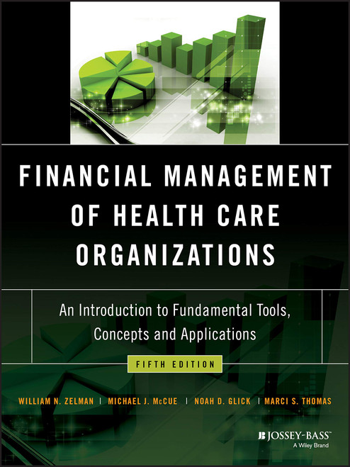 Financial Management of Health Care Organizations: An Introduction to Fundamental Tools, Concepts and Applications