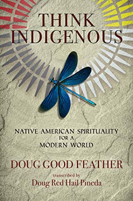 Think Indigenous: Native American Spirituality for a Modern World