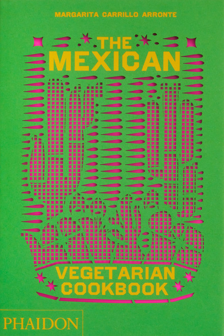 The Mexican Vegetarian Cookbook: 400 authentic everyday recipes for the home cook