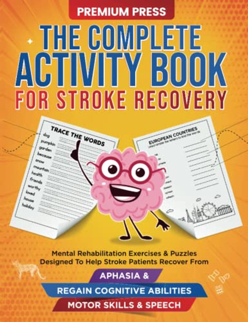 The Complete Activity Book for Stroke Recovery: Mental Rehabilitation Exercises & Puzzles Designed to Help Stroke Patients Recover From Aphasia & Regain Cognitive Abilities, Motor Skills & Speech