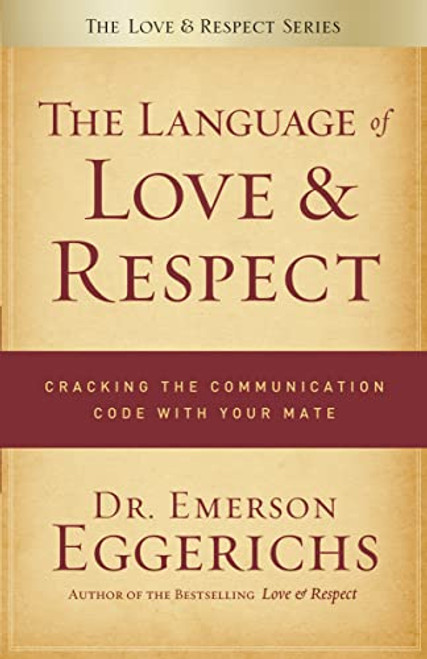 The Language of Love and Respect: Cracking the Communication Code with Your Mate
